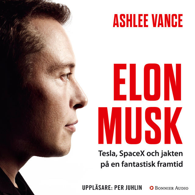 Ashlee Vance - Elon Musk : Tesla, SpaceX och jakten på en fantastisk framtid