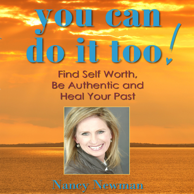 Nancy Newman - You Can Do It Too!: Healing Your Past and Finding Self-Worth