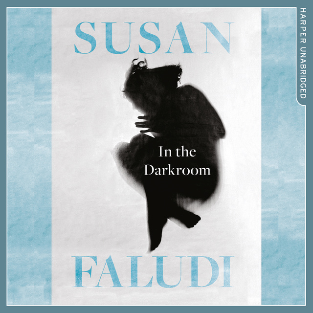 Susan Faludi - In the Darkroom