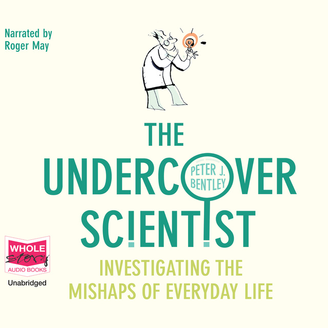 Peter J. Bentley - The Undercover Scientist: Investigating the Mishaps of Everyday Life