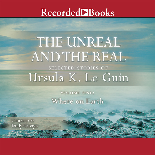 Ursula K. Le Guin - The Unreal and the Real, Vol 1