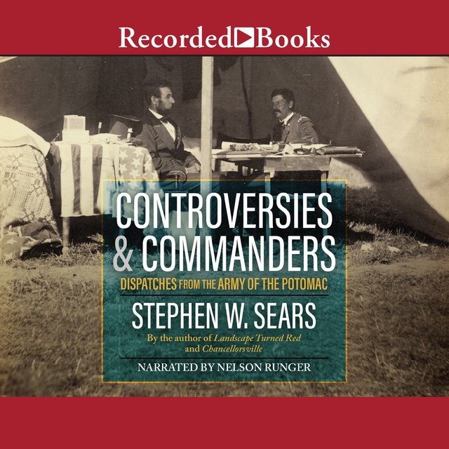 Stephen W. Sears - Controversies and Commanders