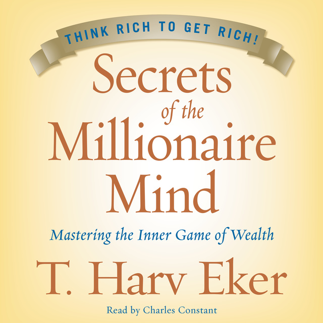 T. Harv Eker - Secrets of the Millionaire Mind: Mastering the Inner Game of Wealth