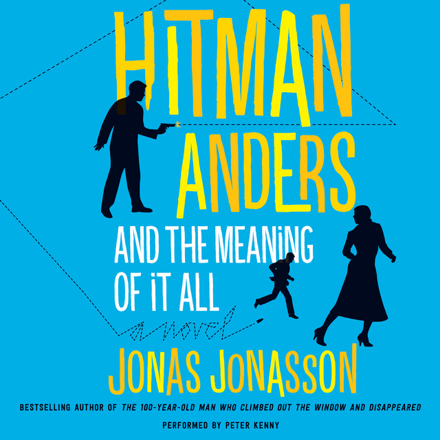 Jonas Jonasson, Rachel Willson-Broyles - Hitman Anders and the Meaning of It All