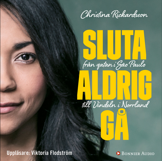 Christina Rickardsson - Sluta aldrig gå : från gatan i Sao Paulo till Vindeln i Norrland