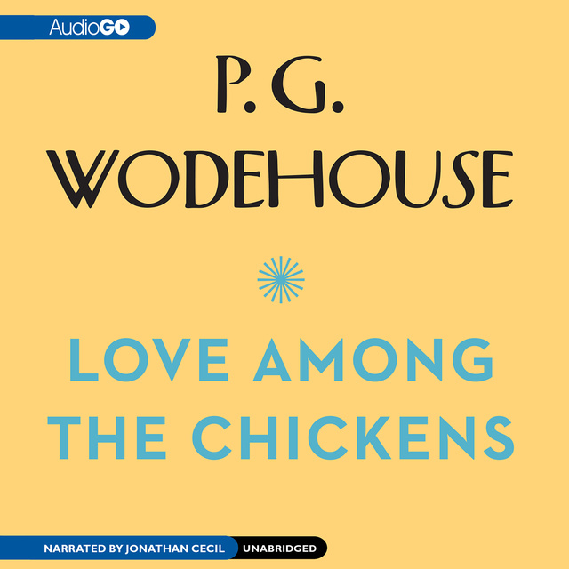 P.G. Wodehouse - Love among the Chickens