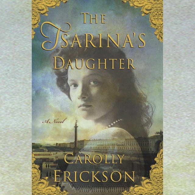 Carolly Erickson - The Tsarina’s Daughter
