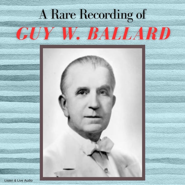 Guy W. Ballard - A Rare Recording of Guy W. Ballard
