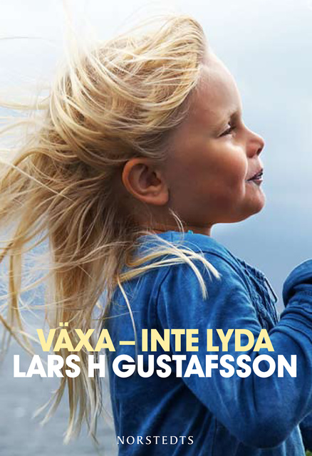 Lars H. Gustafsson - Växa - inte lyda