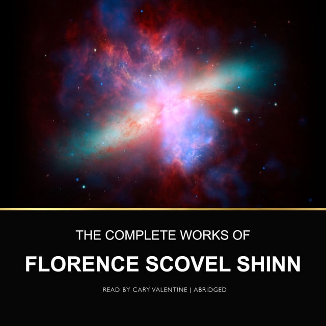Florence Scovel Shinn - The Complete Works of Florence Scovel Shinn