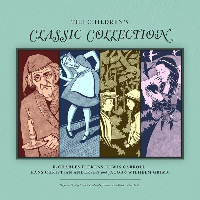 H.C. Andersen, Charles Dickens, Lewis Carroll, Jacob Wilhelm Grimm - The Children’s Classic Collection