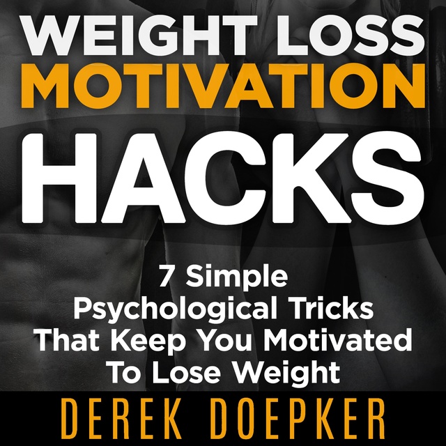 Derek Doepker - Weight Loss Motivation Hacks
