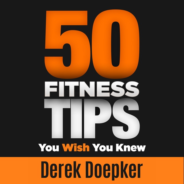 Derek Doepker - 50 Fitness Tips You Wish You Knew