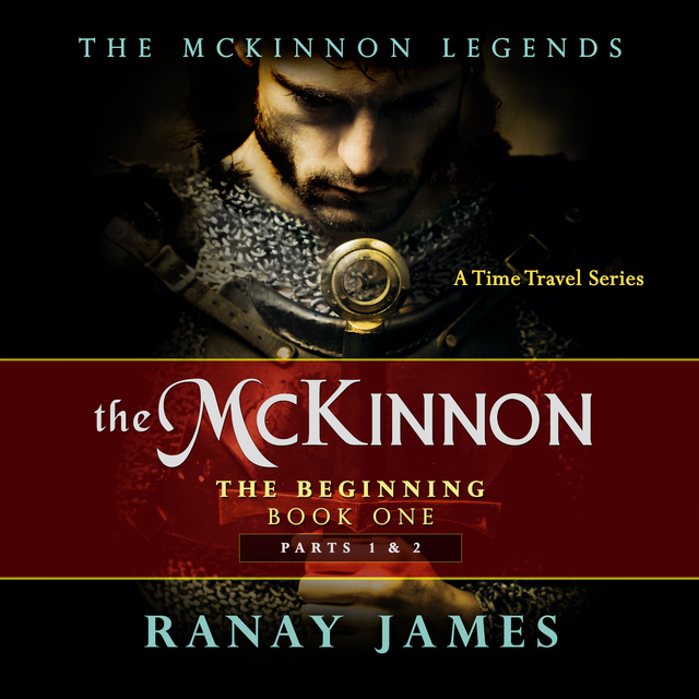 Ranay James - The McKinnon The Beginning: Book 1 Parts 1 & 2 The McKinnon Legends (A Time Travel Series)