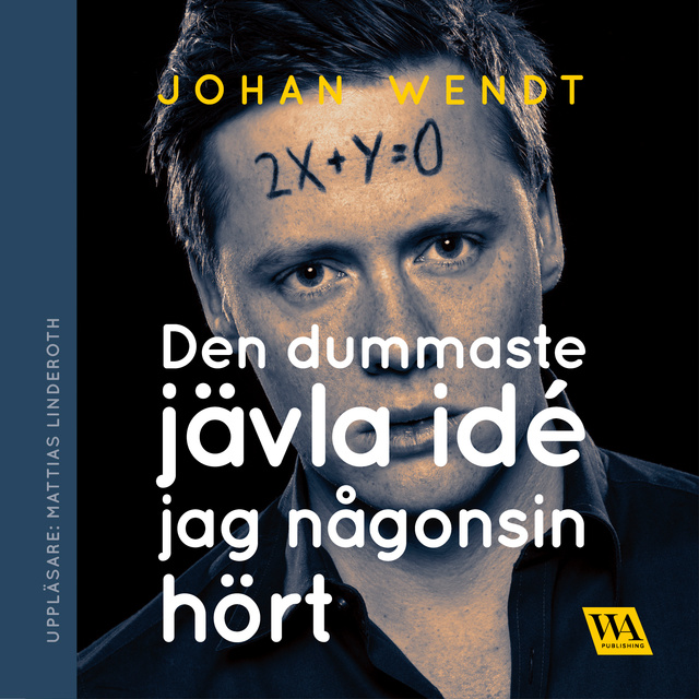 Johan Wendt - Den dummaste jävla idé jag någonsin hört