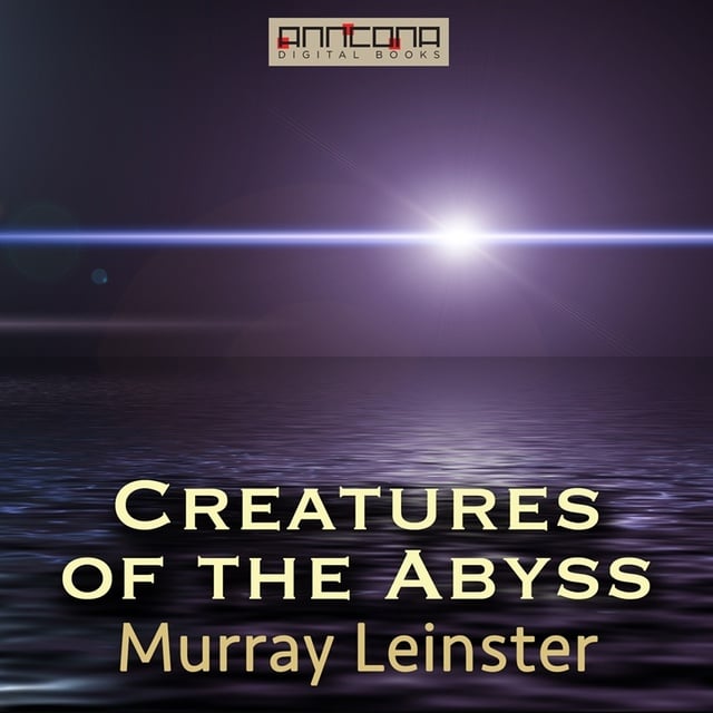 Murray Leinster - Creatures of the Abyss