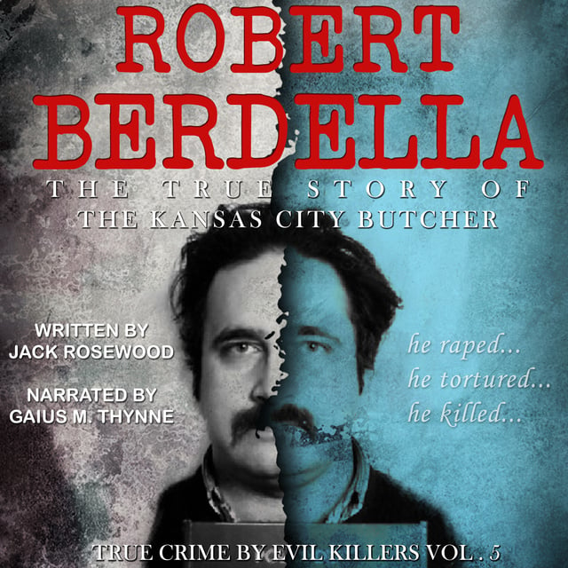 Jack Rosewood - Robert Berdella - The True Story of The Kansas City Butcher