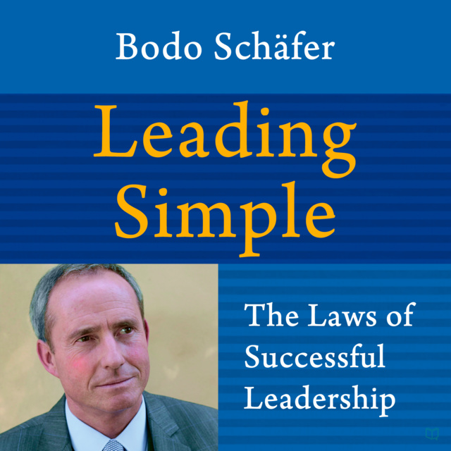Bodo Schäfer - Leading Simple: The Laws of Successful Leadership