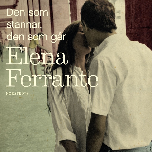 Elena Ferrante - Den som stannar, den som går