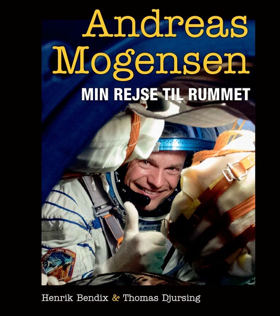 Thomas Djursing, Andreas Mogensen, Henrik Bendix - Min rejse til rummet