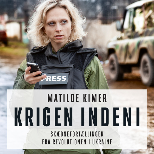 Matilde Kimer - Krigen indeni: Skæbnefortællinger fra revolutionen i Ukraine