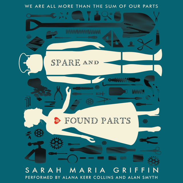 Sarah Maria Griffin - Spare and Found Parts