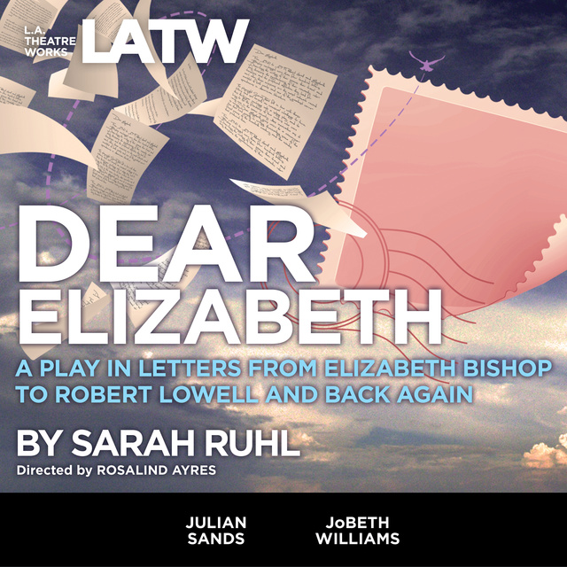Sarah Ruhl - Dear Elizabeth - A Play in Letters from Elizabeth Bishop to Robert Lowell and Back Again