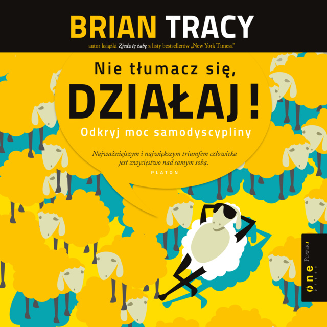 Brian Tracy - Nie tłumacz się, działaj! Odkryj moc samodyscypliny