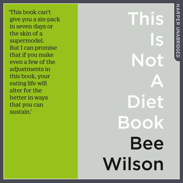 Bee Wilson - This Is Not A Diet Book