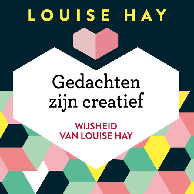 Louise Hay - Gedachten zijn creatief