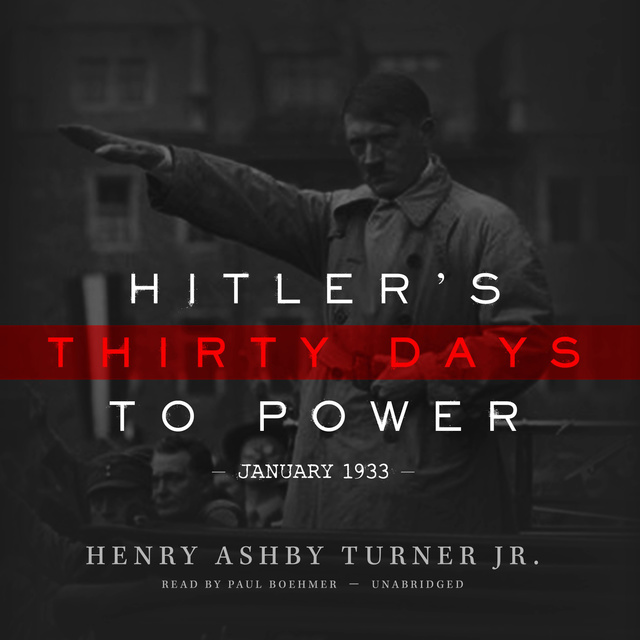 Henry Ashby Turner - Hitler’s Thirty Days to Power