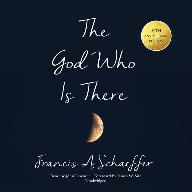 Francis A. Schaeffer - The God Who Is There, 30th Anniversary Edition