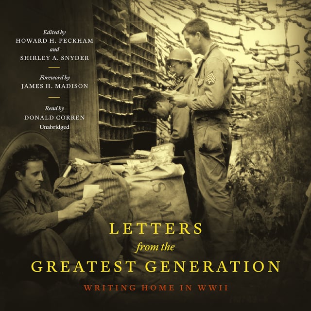 Howard Peckham, Shirley A. Snyder, James H. Madison - Letters from the Greatest Generation