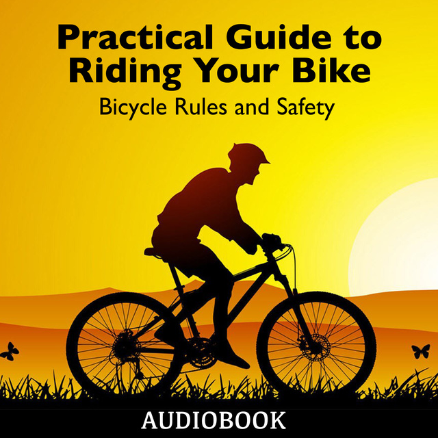 Various authors - Practical Guide to Riding Your Bike - Bicycle Rules and Safety