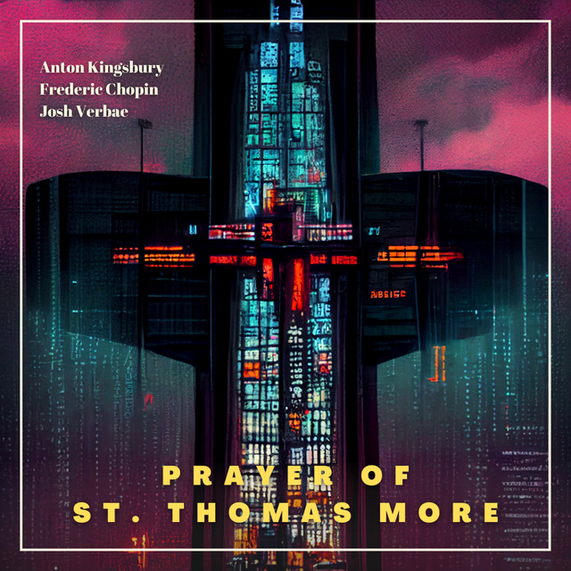 Anton Kingsbury, Frederic Chopin, St Thomas More - A prayer of St Thomas More