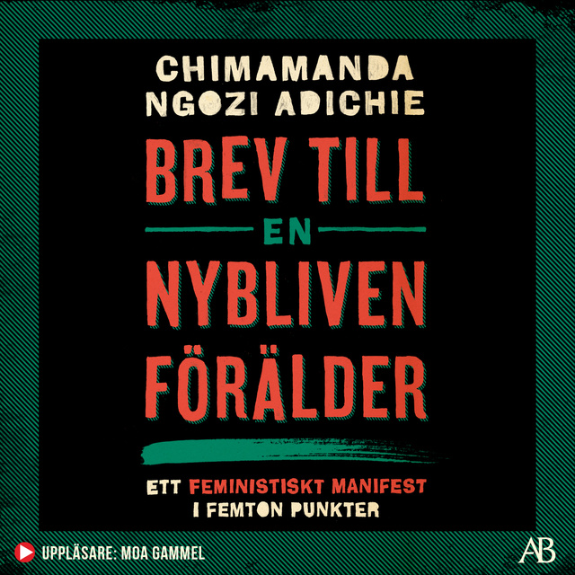 Chimamanda Ngozi Adichie - Brev till en nybliven förälder : ett feministiskt manifest i femton punkter