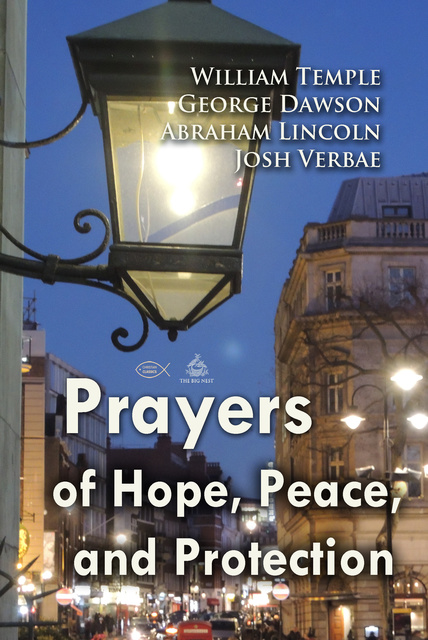 Abraham Lincoln, George Dawson, William Temple - Prayers of Hope, Peace, and Protection