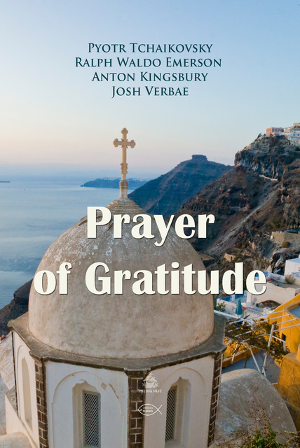 Ralph Waldo Emerson, Pyotr Tchaikovsky, Anton Kingsbury - Prayer of Gratitude