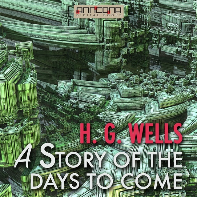 H.G. Wells - A Story of The Days to Come