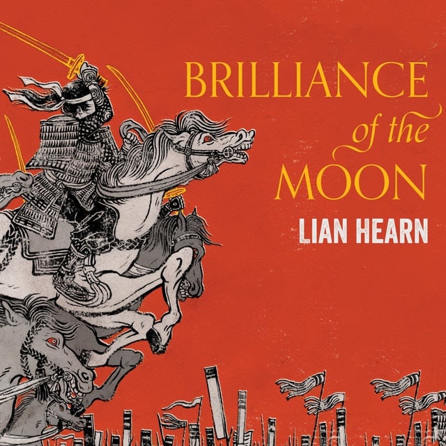 Lian Hearn - Brilliance of the Moon: Tales of the Otori Book 3