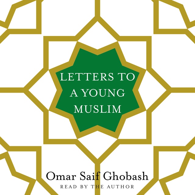 Omar Saif Ghobash - Letters to a Young Muslim