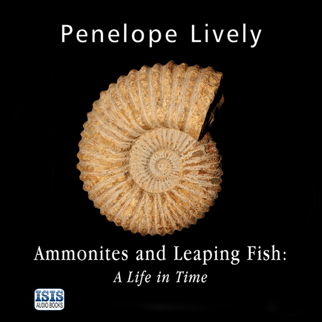 Penelope Lively - Ammonites and Leaping Fish: A Life in Time