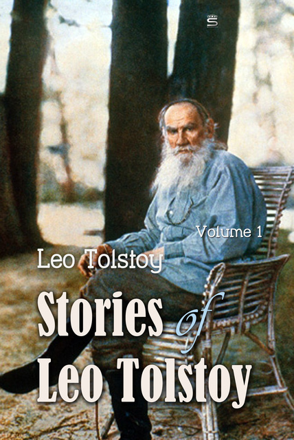 Leo Tolstoy - Stories of Leo Tolstoy Volime 1