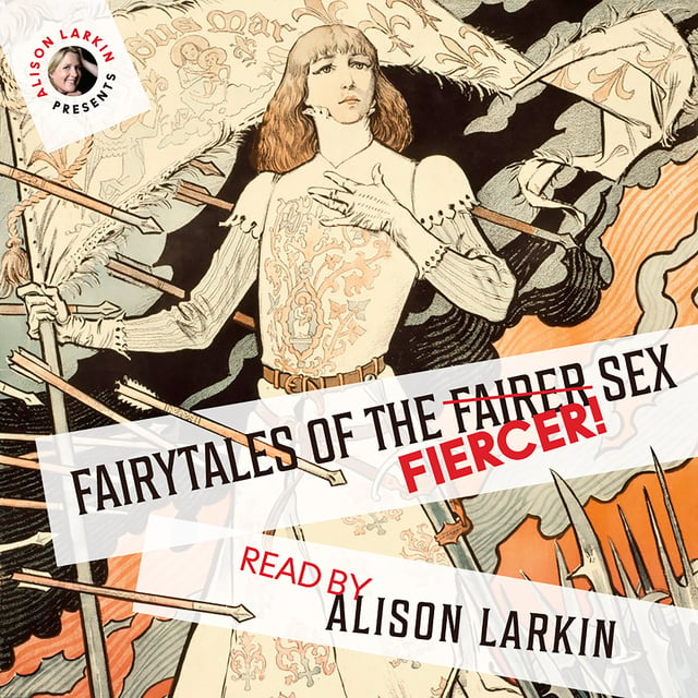 Hans Christian Andersen, The Brothers Grimm, Joseph Jacobs, Miss Mulock, Flora Annie Steel, Alison Larkin and others - Fairy Tales of the Fiercer Sex