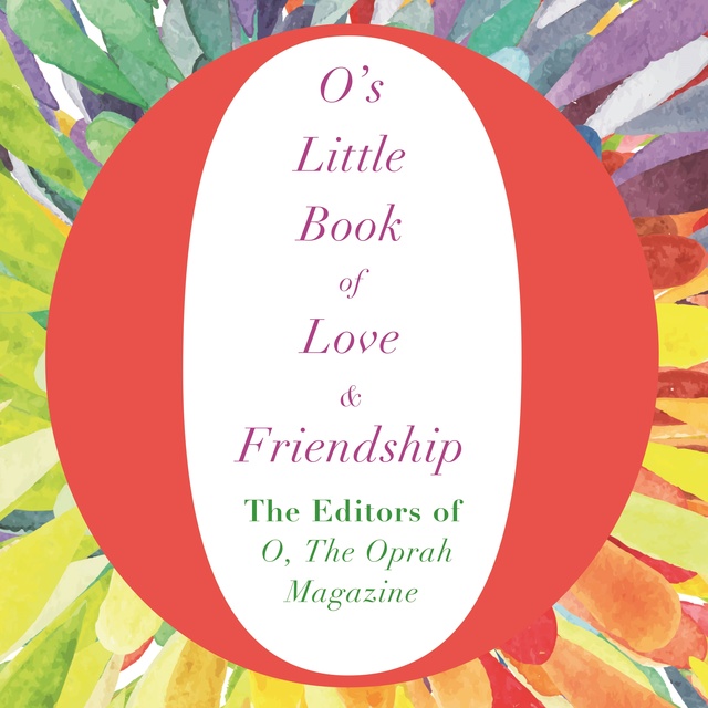 The Editors of O, the Oprah Magazine - O's Little Book of Love and Friendship