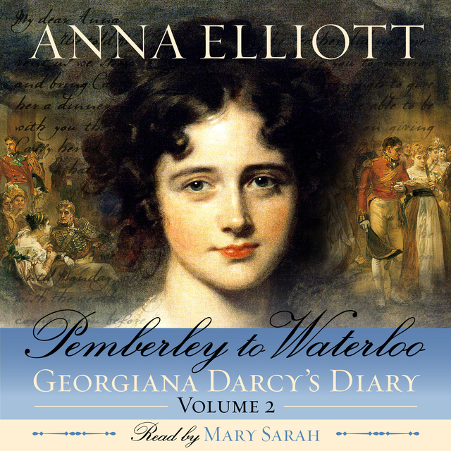 Anna Elliott - Pemberley to Waterloo - Georgiana Darcy's Diary