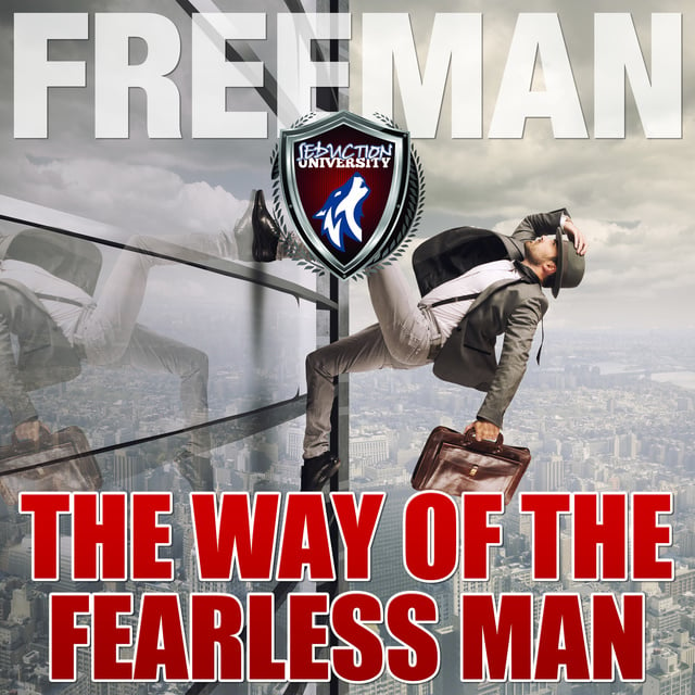 PUA Freeman - The Way of the Fearless Man - Getting the Life You Really Want