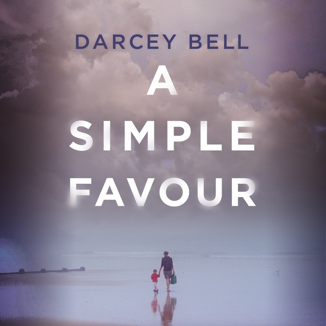 Darcey Bell - A Simple Favour: An edge-of-your-seat thriller with a chilling twist