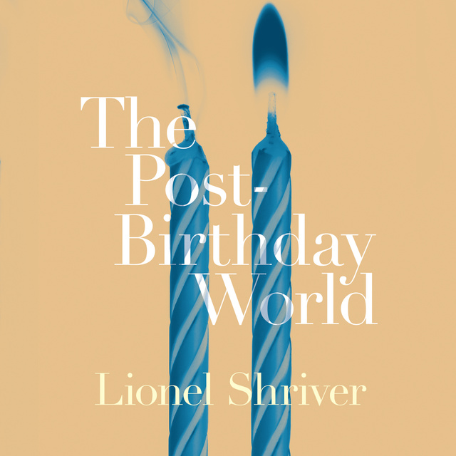 Lionel Shriver - The Post-Birthday World