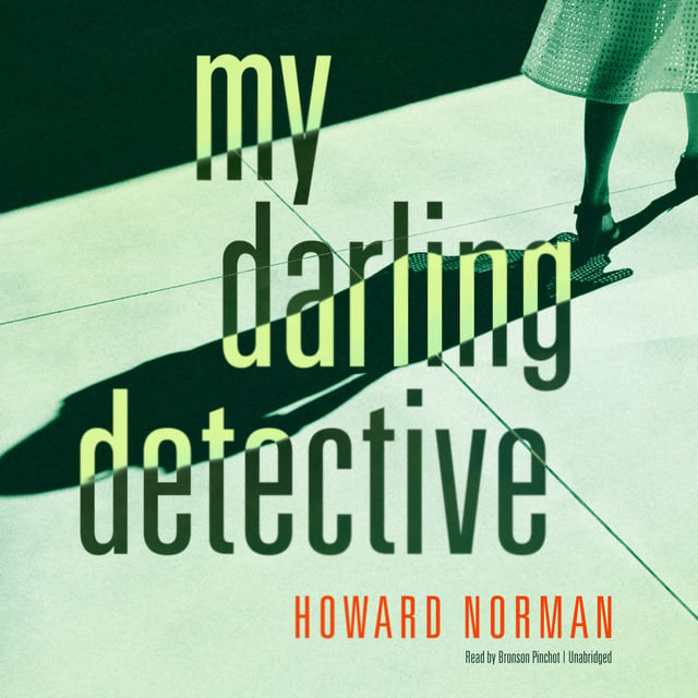 Howard Norman - My Darling Detective